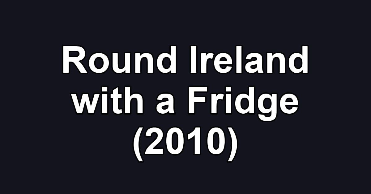 Round Ireland with a Fridge (2010)