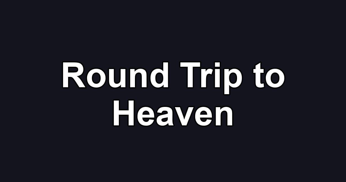 Round Trip to Heaven