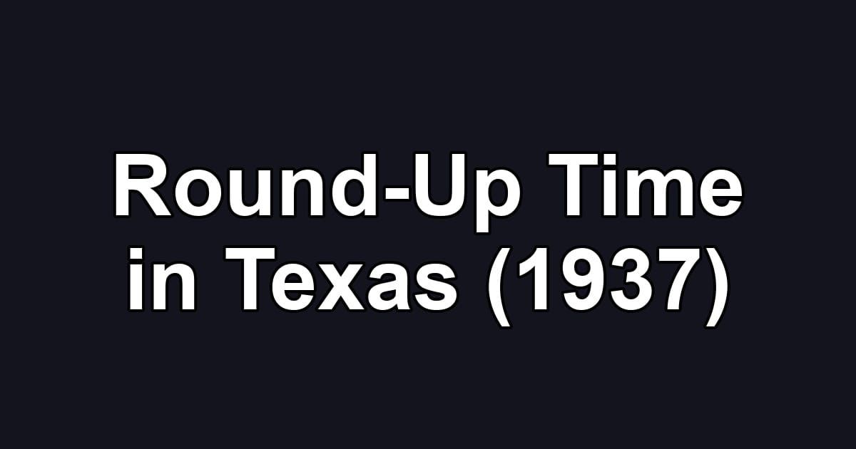Round-Up Time in Texas (1937)
