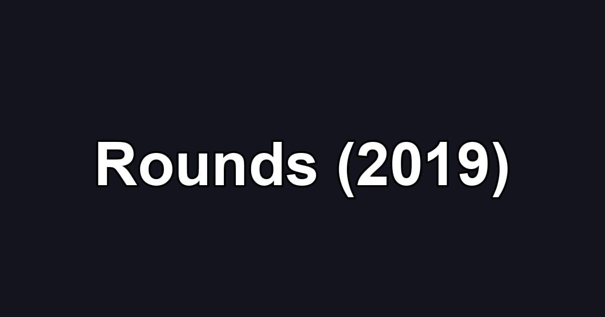 Rounds (2019)