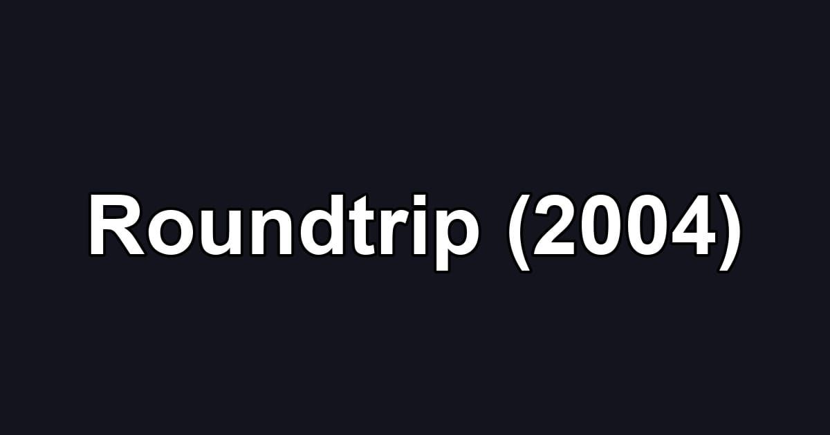 Roundtrip (2004)