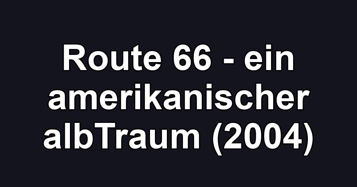 Route 66 - ein amerikanischer albTraum (2004)