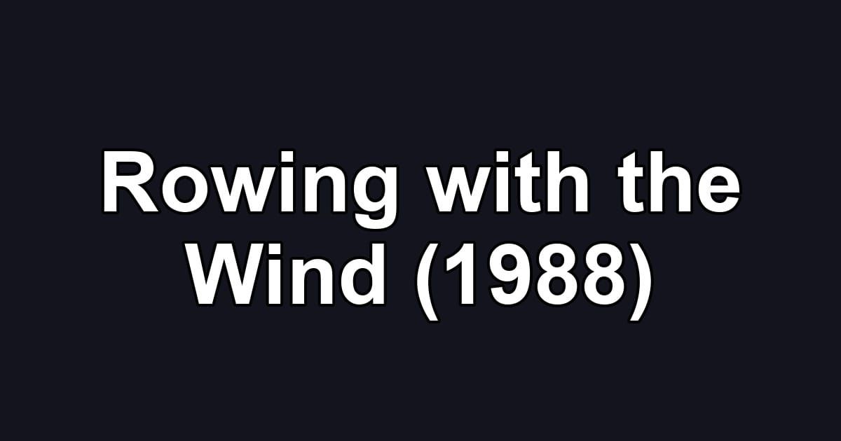 Rowing with the Wind (1988)