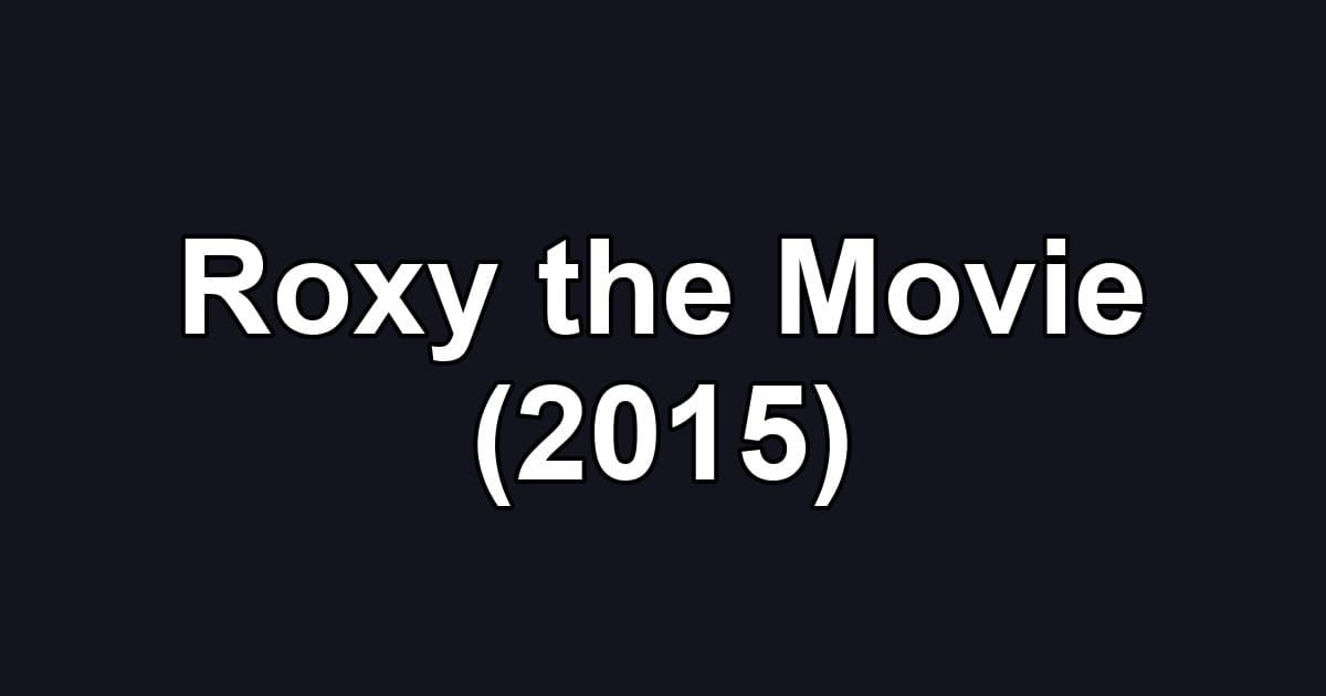 Roxy the Movie (2015)