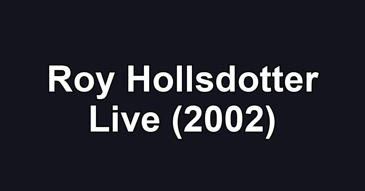 Roy Hollsdotter Live (2002)