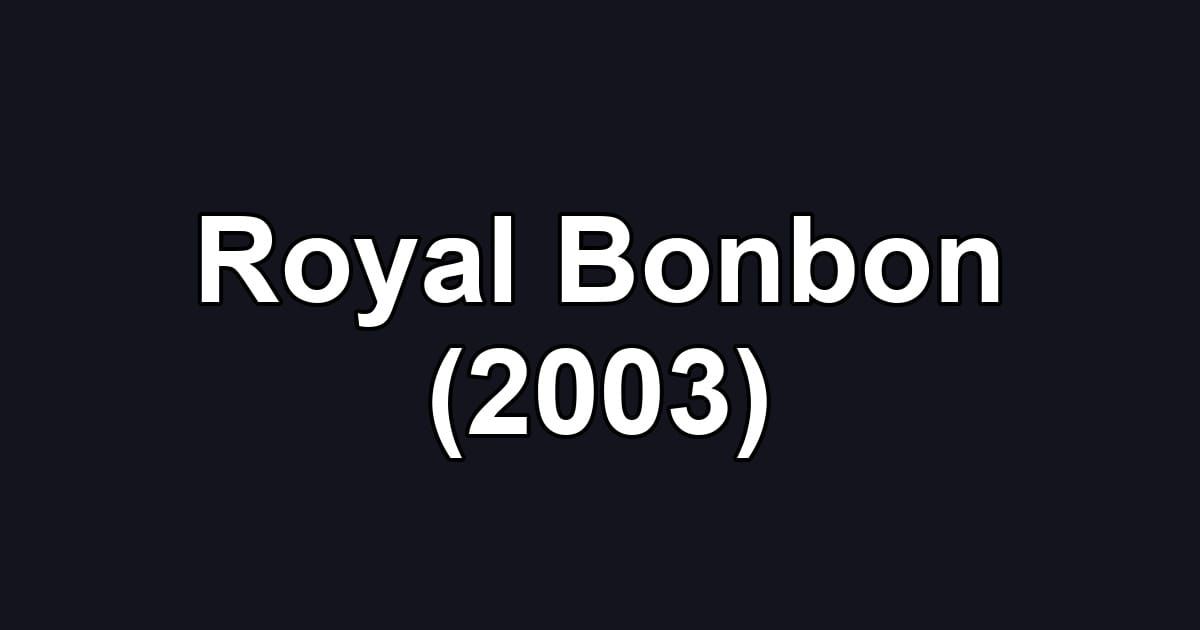 Royal Bonbon (2003)