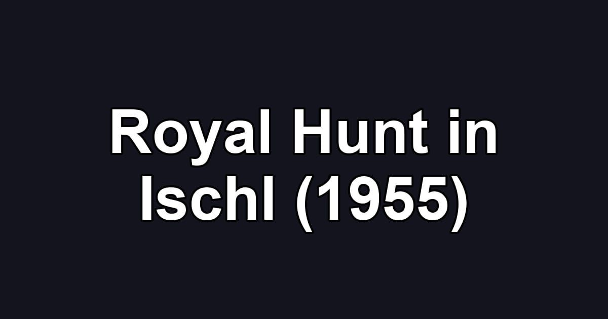 Royal Hunt in Ischl (1955)