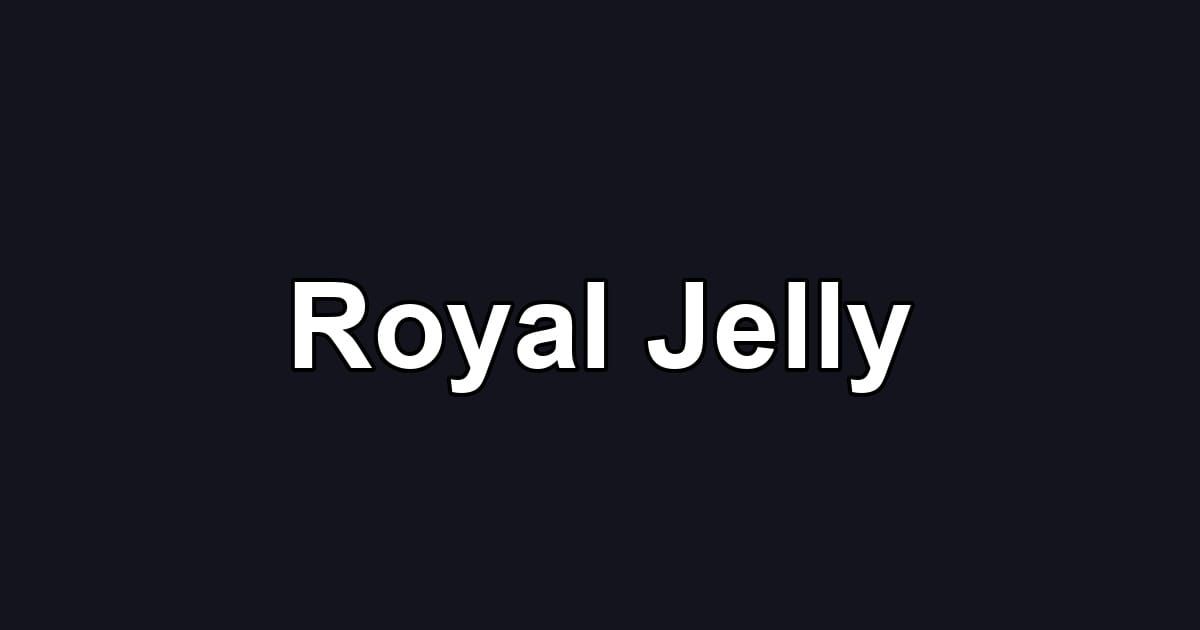 Royal Jelly