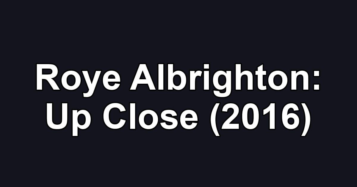 Roye Albrighton: Up Close (2016)
