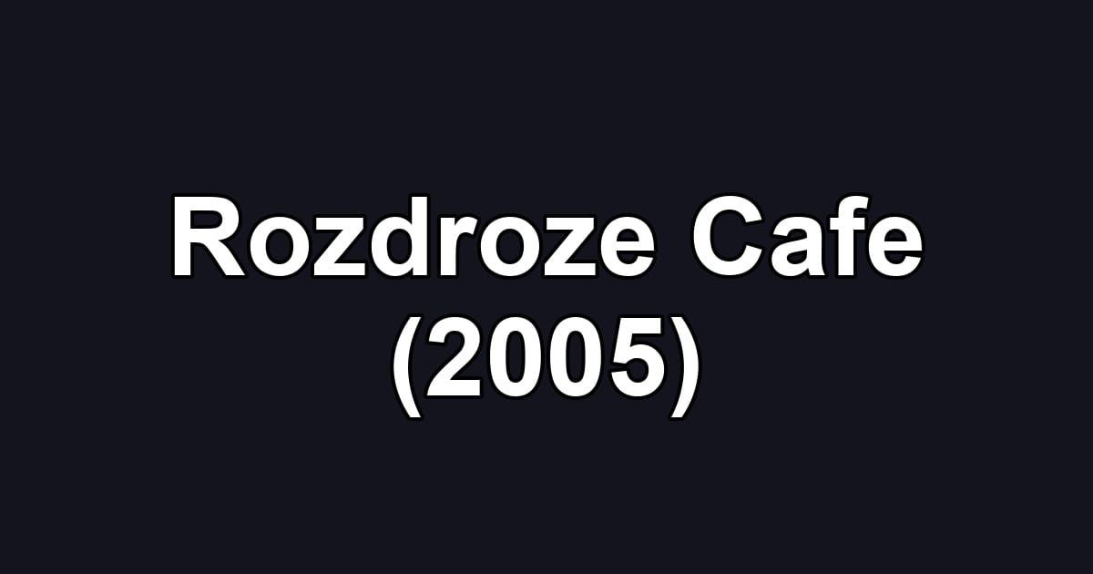 Rozdroze Cafe (2005)