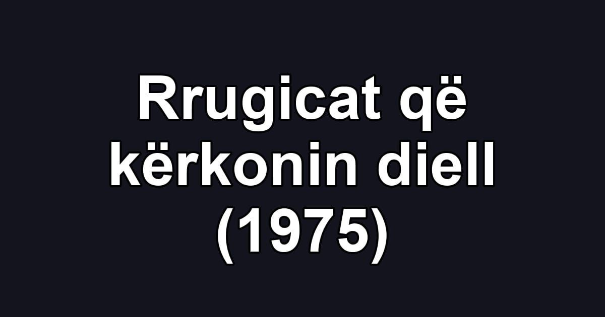 Rrugicat që kërkonin diell (1975)
