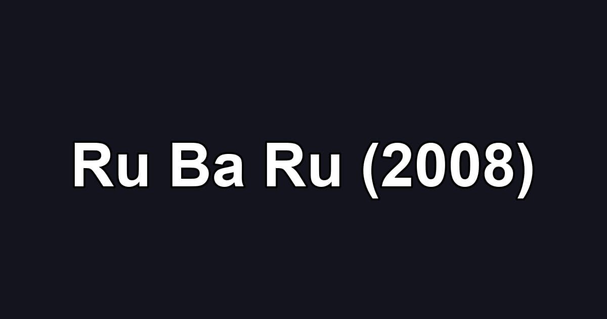 Ru Ba Ru (2008)