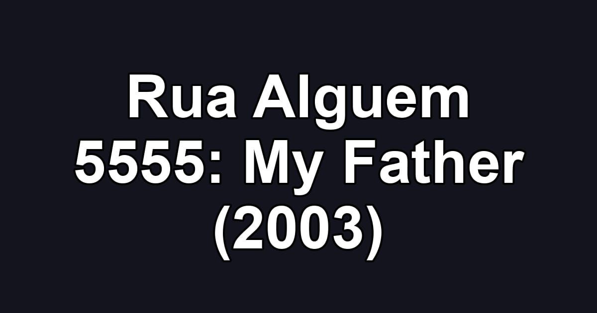 Rua Alguem 5555: My Father (2003)