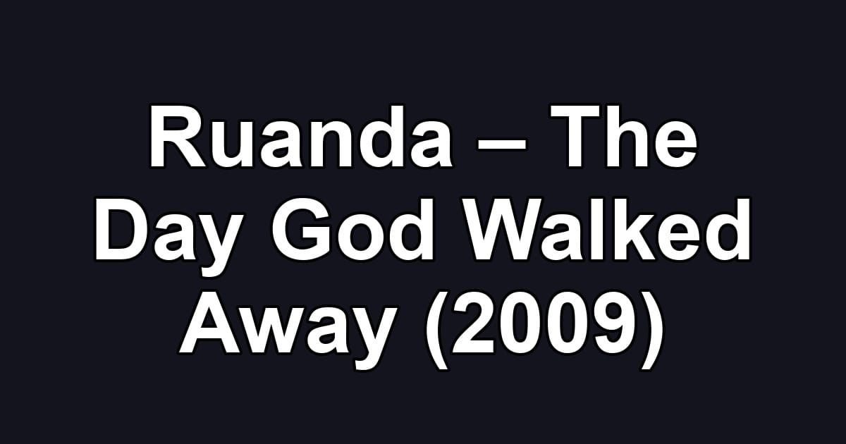 Ruanda – The Day God Walked Away (2009)