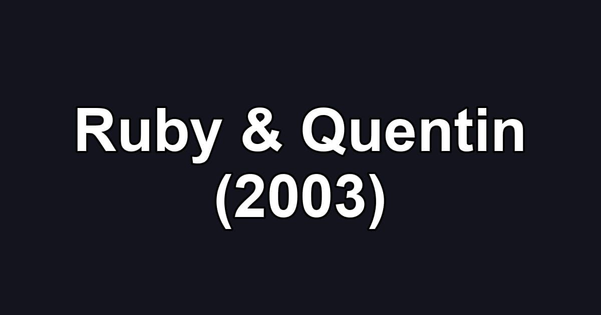 Ruby & Quentin (2003)