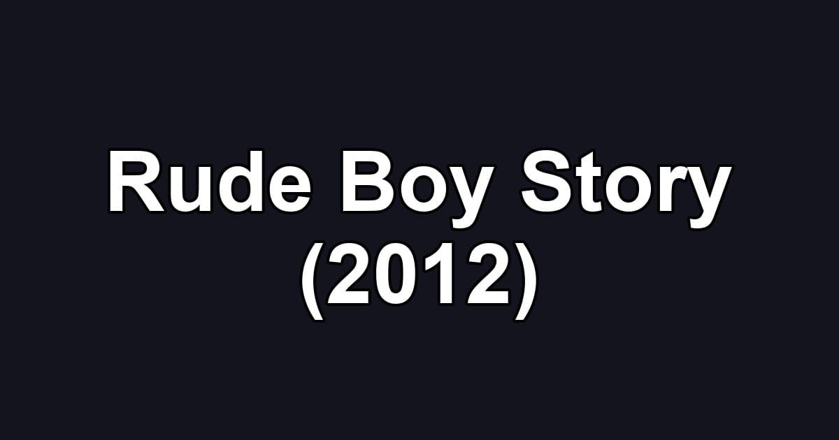 Rude Boy Story (2012)