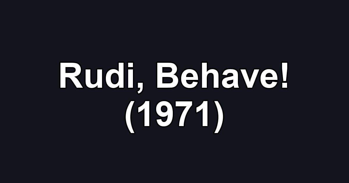 Rudi, Behave! (1971)