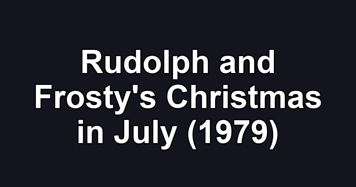 Rudolph and Frosty's Christmas in July (1979)
