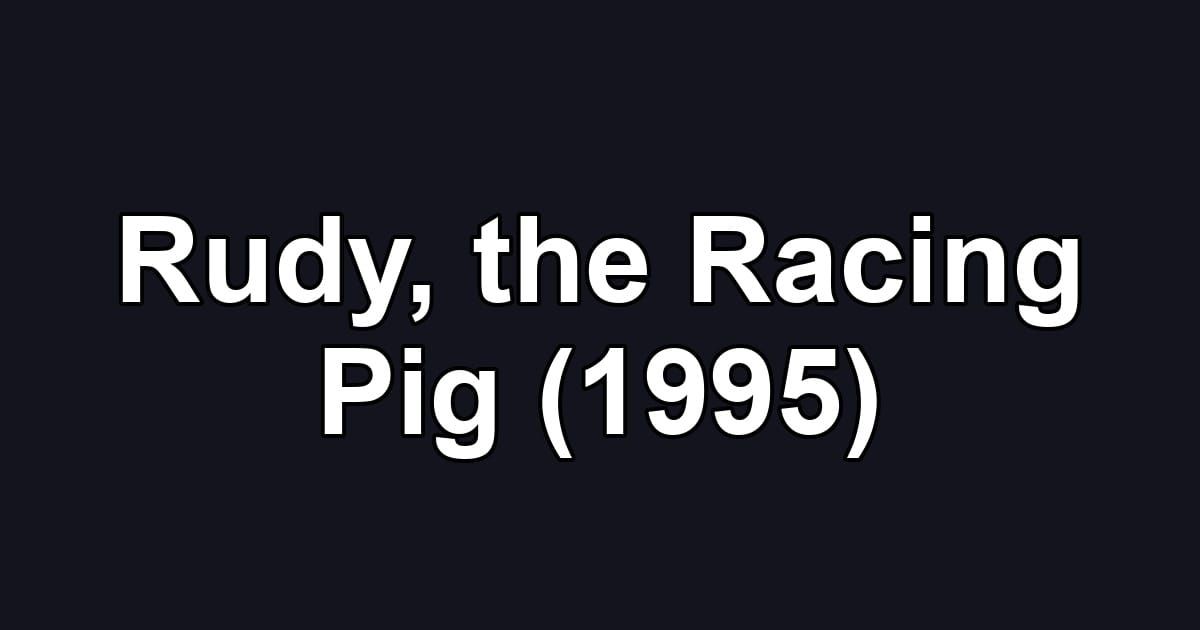 Rudy, the Racing Pig (1995)