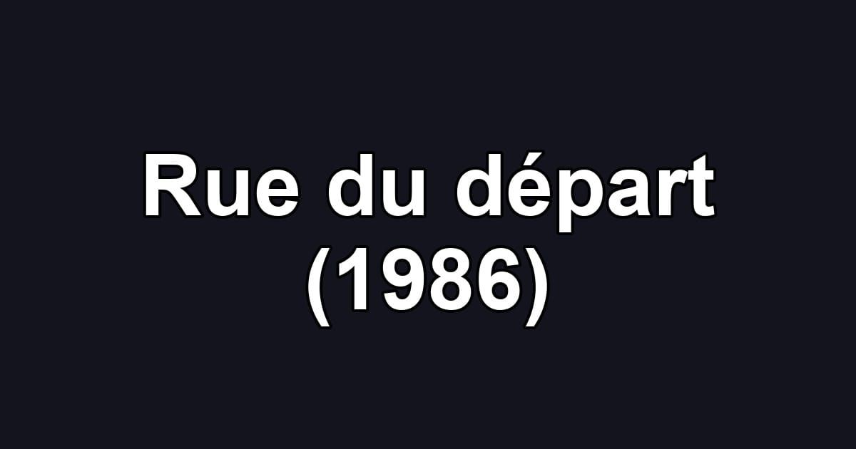 Rue du départ (1986)