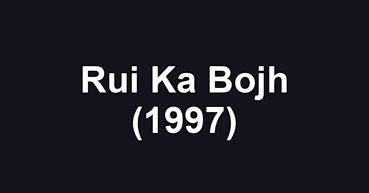 Rui Ka Bojh (1997)