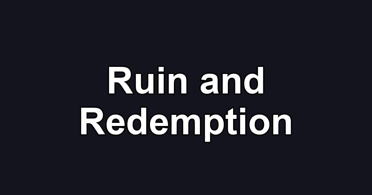 Ruin and Redemption