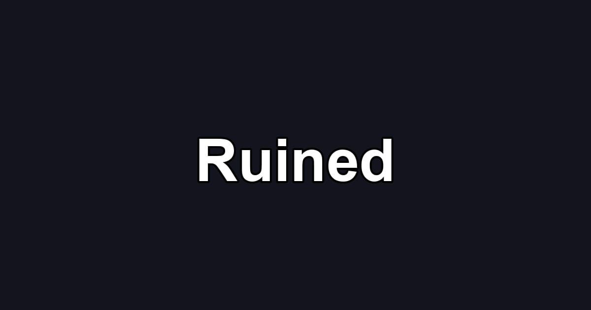 Ruined