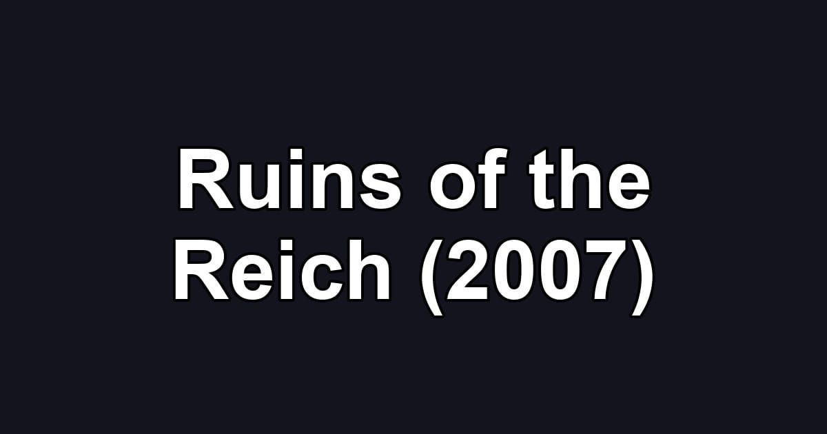 Ruins of the Reich (2007)