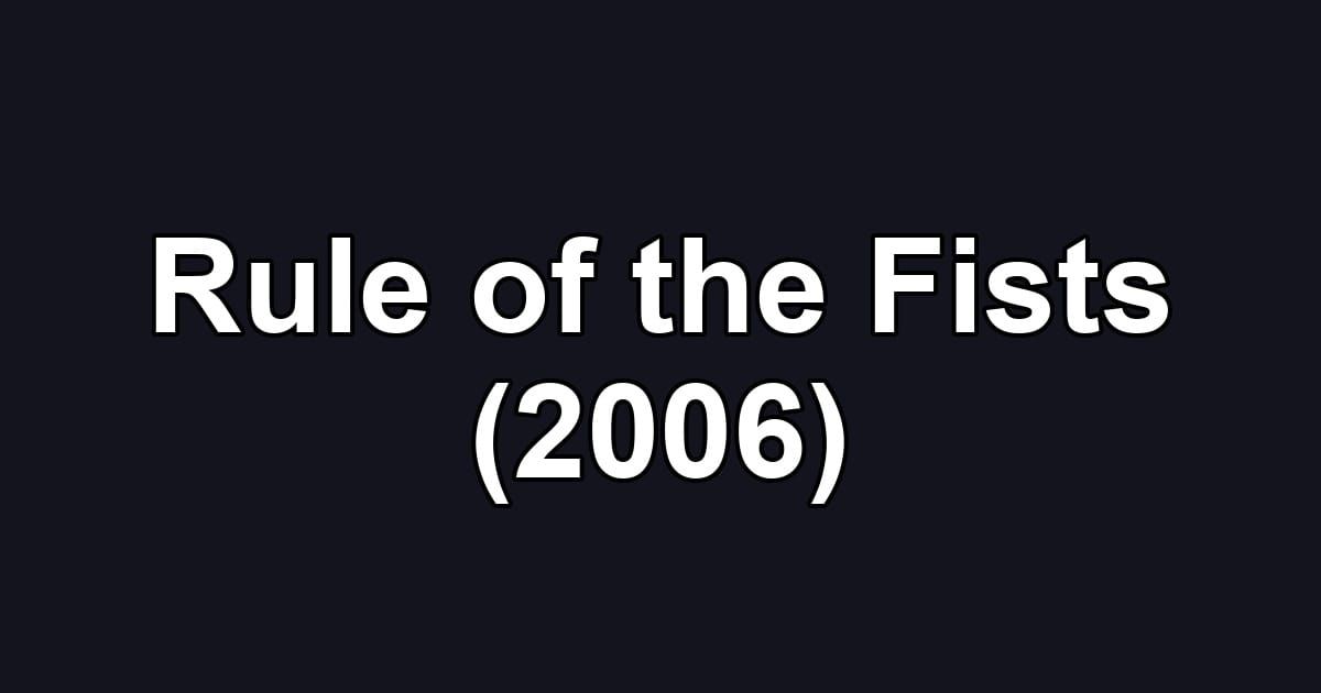 Rule of the Fists (2006)