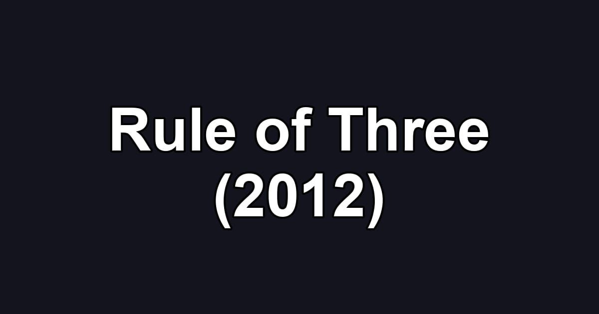 Rule of Three (2012)
