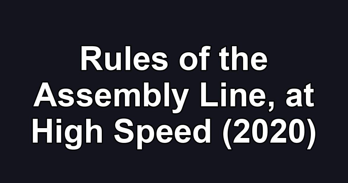 Rules of the Assembly Line, at High Speed (2020)
