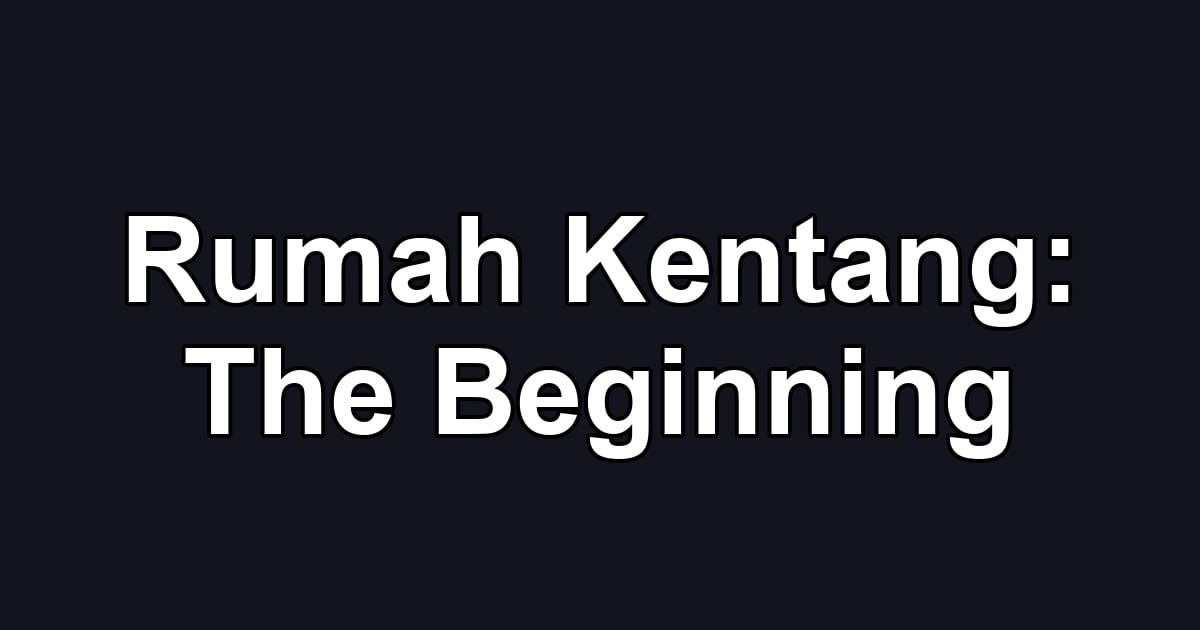 Rumah Kentang: The Beginning