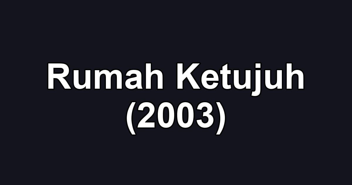 Rumah Ketujuh (2003)