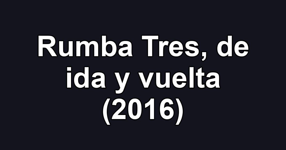 Rumba Tres, de ida y vuelta (2016)
