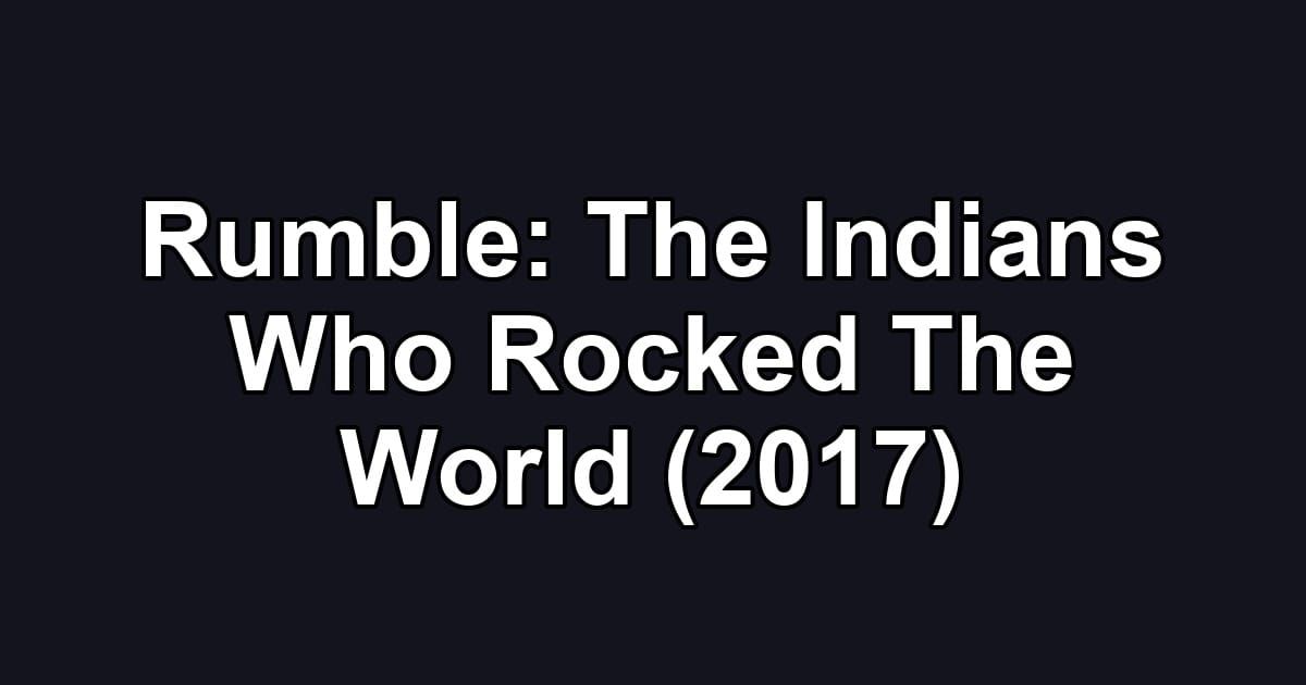 Rumble: The Indians Who Rocked The World (2017)