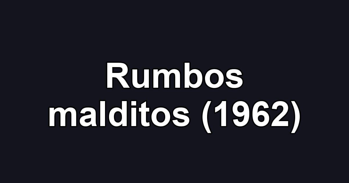 Rumbos malditos (1962)