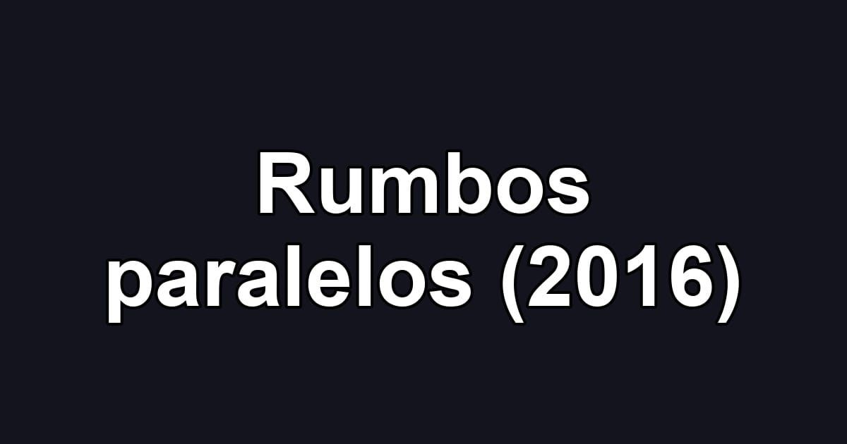 Rumbos paralelos (2016)
