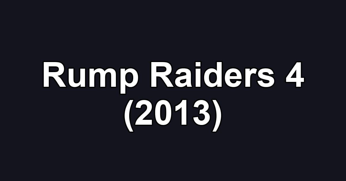 Rump Raiders 4 (2013)