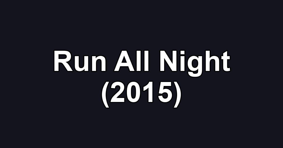 Run All Night (2015)
