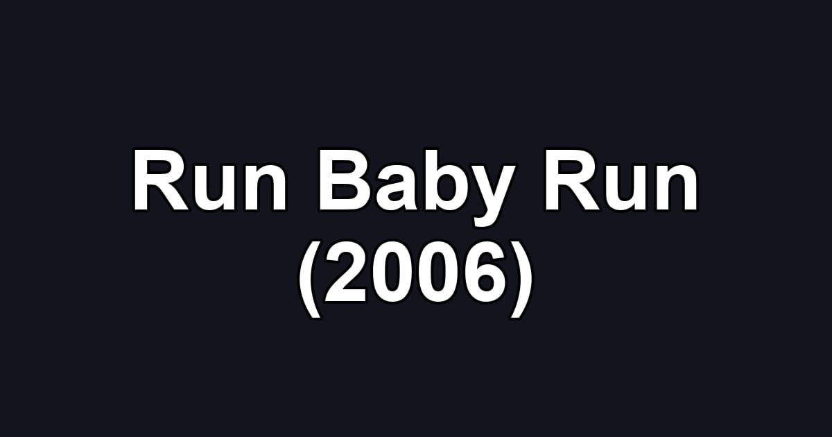 Run Baby Run (2006)