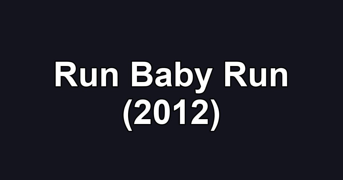 Run Baby Run (2012)
