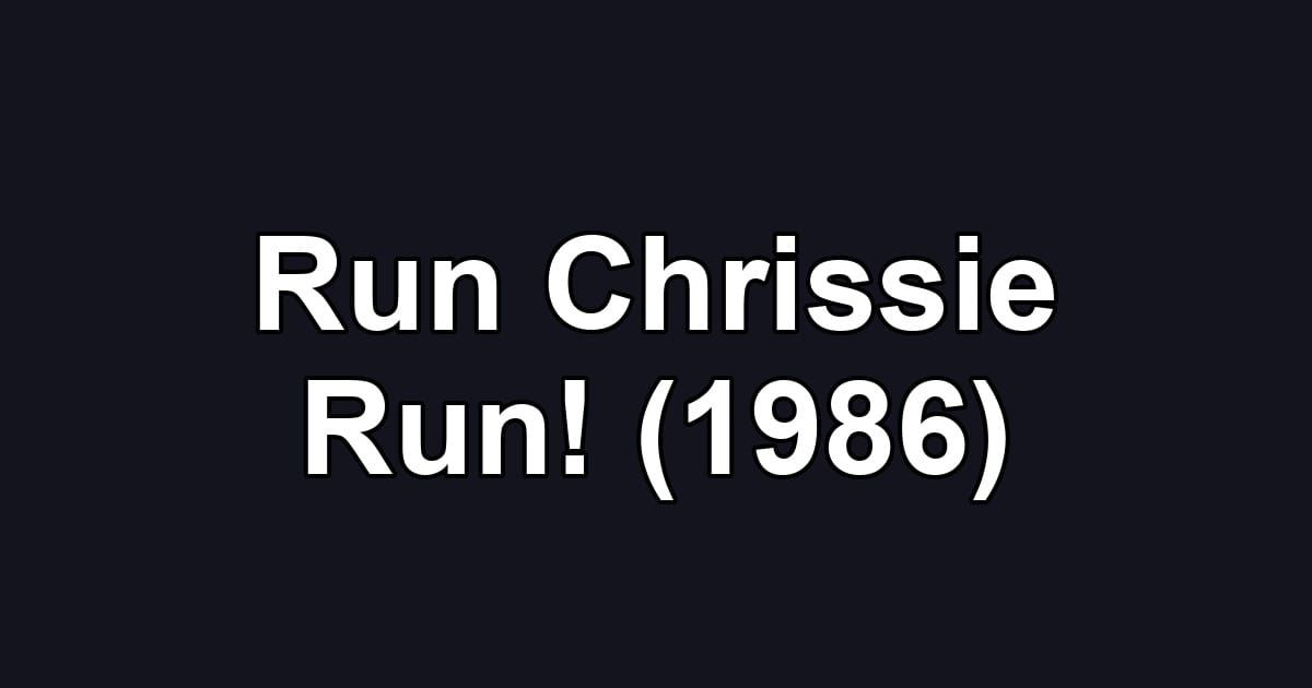 Run Chrissie Run! (1986)