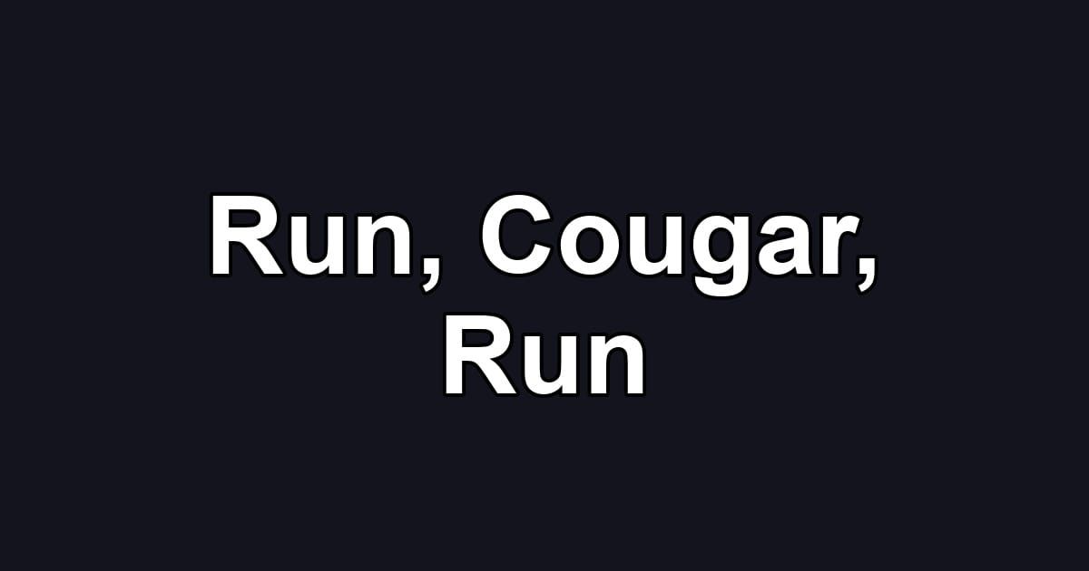 Run, Cougar, Run