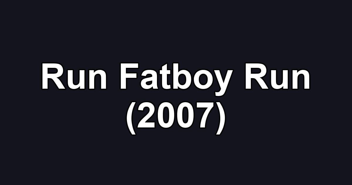 Run Fatboy Run (2007)