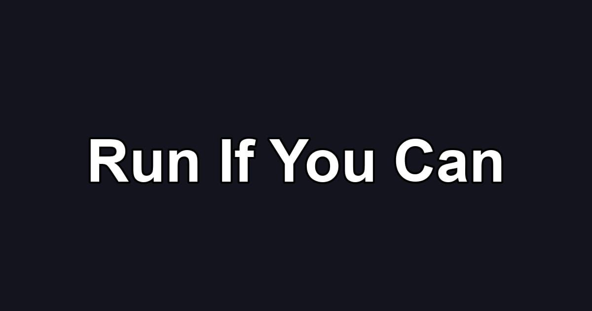 Run If You Can