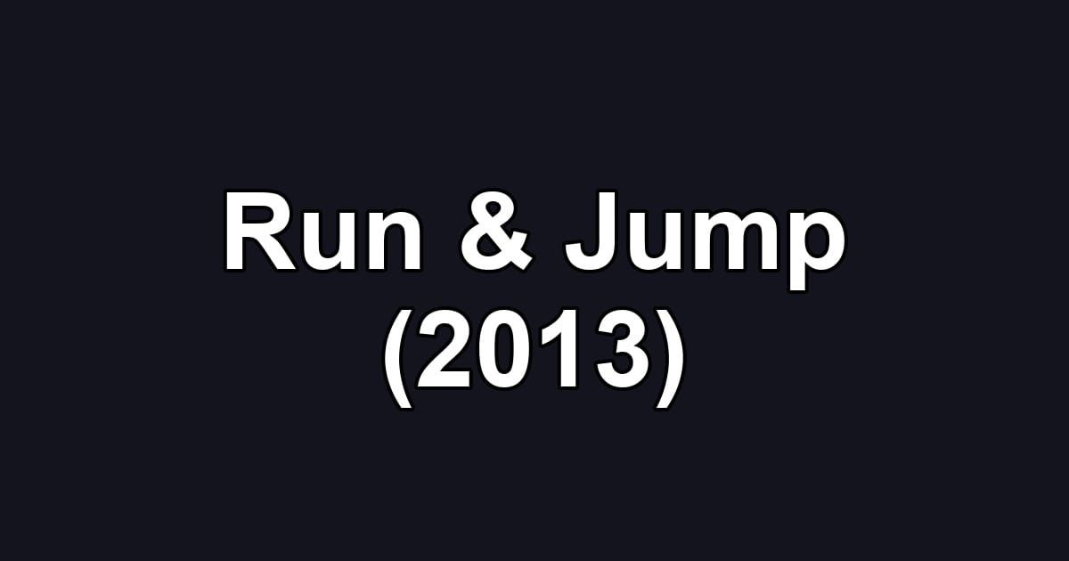 Run & Jump (2013)
