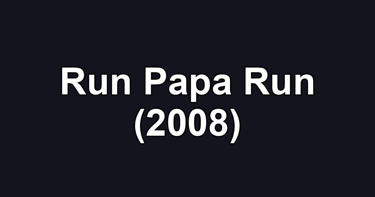 Run Papa Run (2008)