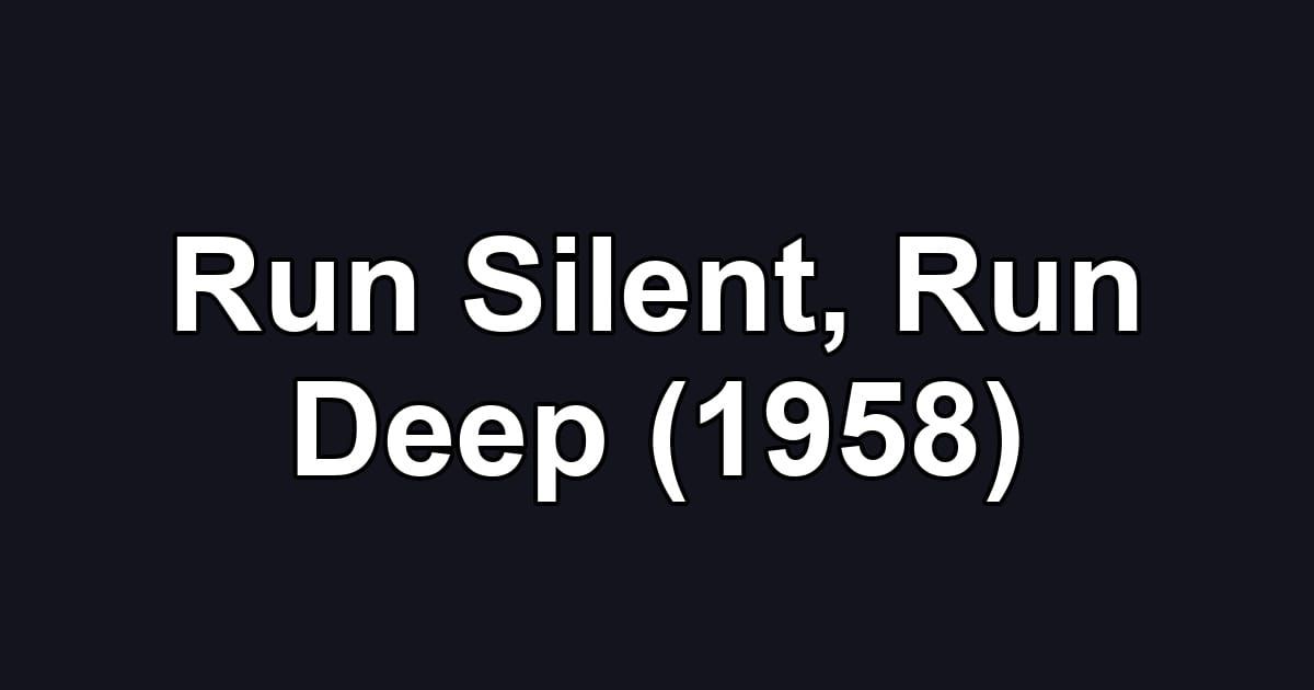 Run Silent, Run Deep (1958)