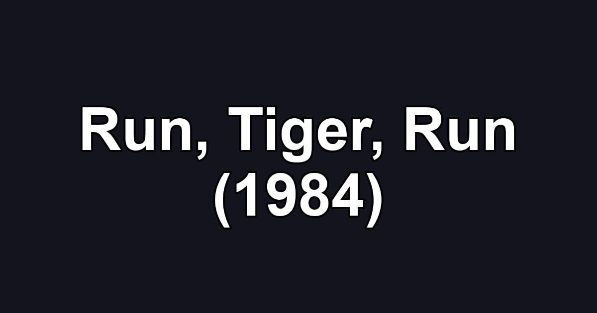 Run, Tiger, Run (1984)