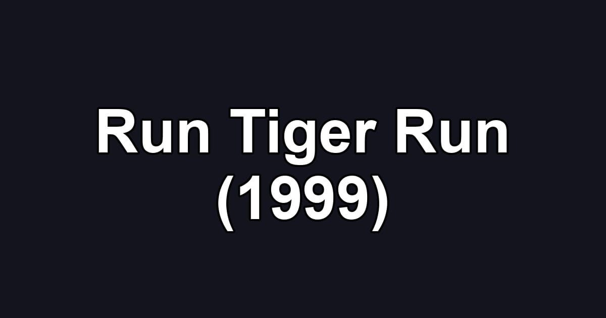 Run Tiger Run (1999)